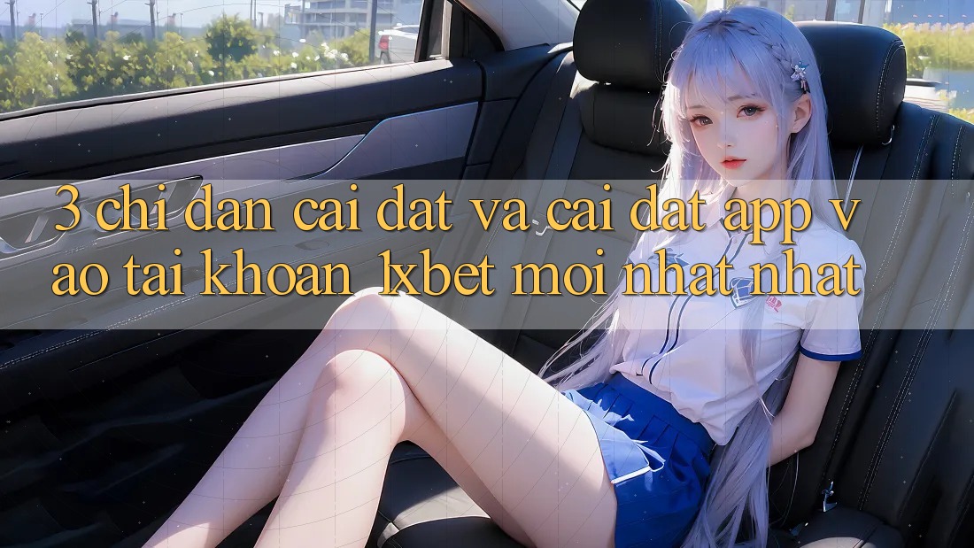 3. Chỉ dẫn Cài đặt Và Cài Đặt App Vào tài khoản 1xbet Mới nhất Nhất