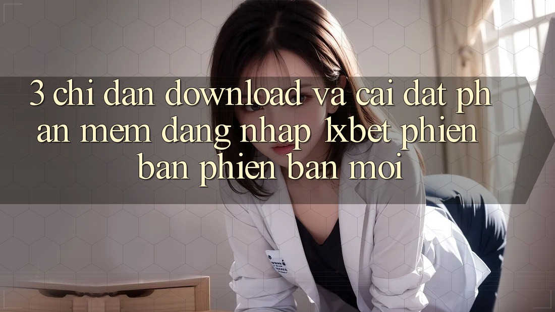 3. Chỉ dẫn Download Và Cài Đặt Phần mềm Đăng Nhập 1xbet Phiên bản phiên bản mới