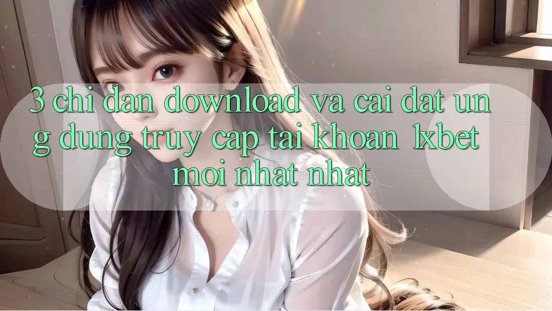 3. Chỉ dẫn Download Và Cài Đặt Ứng Dụng Truy cập tài khoản 1xbet Mới nhất Nhất 3. Chỉ dẫn Download Và Cài Đặt Ứng Dụng Truy cập tài khoản 1xbet Mới nhất Nhất