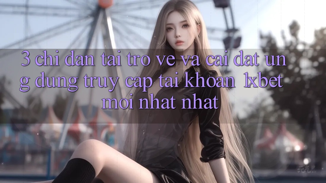 3. Chỉ dẫn Tải trở về Và Cài Đặt Ứng Dụng Truy cập tài khoản 1xbet Mới nhất Nhất 3. Chỉ dẫn Tải trở về Và Cài Đặt Ứng Dụng Truy cập tài khoản 1xbet Mới nhất Nhất