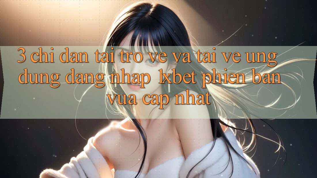 3. Chỉ dẫn Tải trở về Và Tải về Ứng Dụng Đăng Nhập 1xbet Phiên bản vừa cập nhật 3. Chỉ dẫn Tải trở về Và Tải về Ứng Dụng Đăng Nhập 1xbet Phiên bản vừa cập nhật