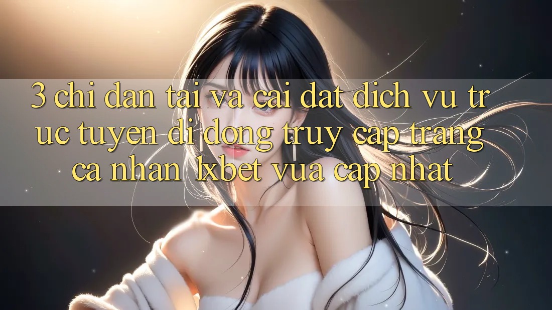 3. Chỉ dẫn Tải Và Cài Đặt Dịch vụ trực tuyến di động Truy cập trang cá nhân 1xbet Vừa cập nhật