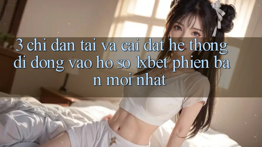 3. Chỉ dẫn Tải Và Cài Đặt Hệ thống di động Vào hồ sơ 1xbet Phiên bản mới Nhất