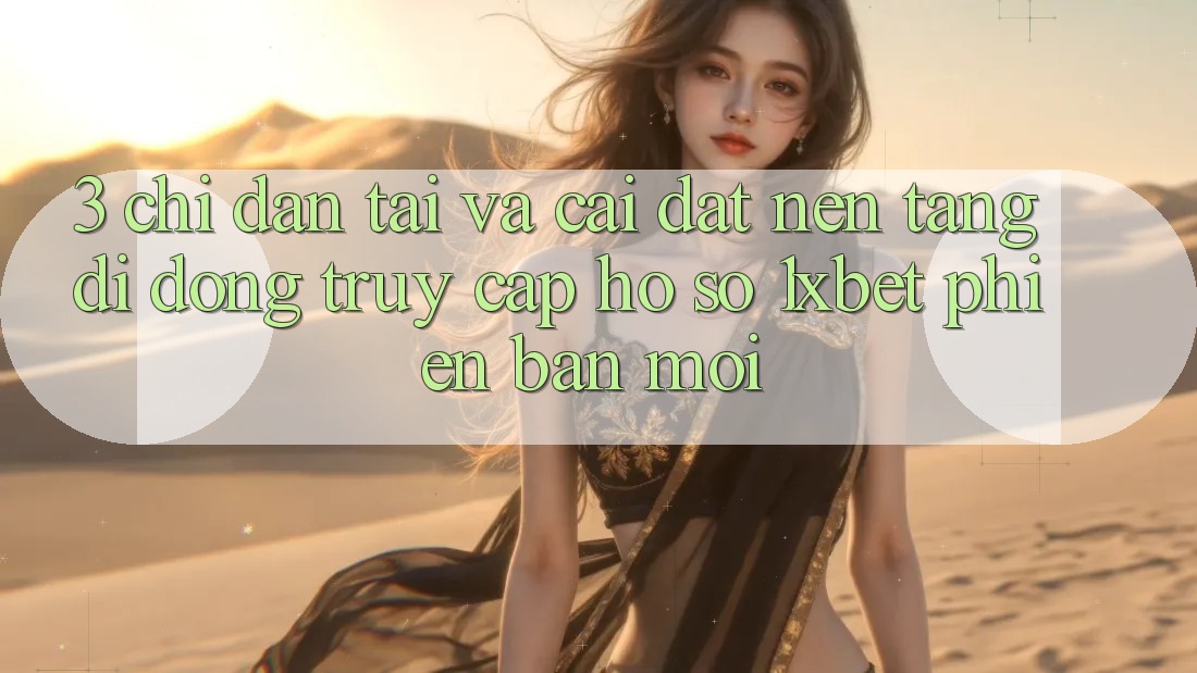 3. Chỉ dẫn Tải Và Cài Đặt Nền tảng di động Truy cập hồ sơ 1xbet Phiên bản mới 3. Chỉ dẫn Tải Và Cài Đặt Nền tảng di động Truy cập hồ sơ 1xbet Phiên bản mới