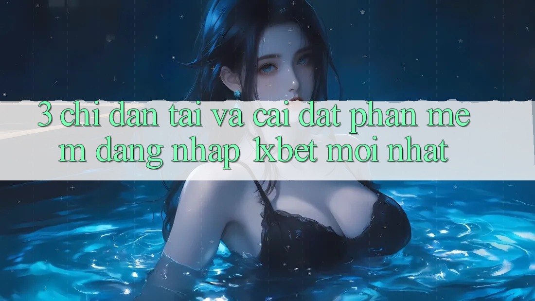3. Chỉ dẫn Tải Và Cài Đặt Phần mềm Đăng Nhập 1xbet Mới Nhất
