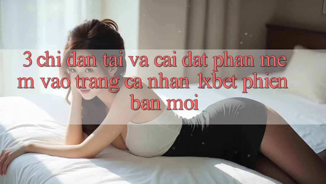3. Chỉ dẫn Tải Và Cài Đặt Phần mềm Vào trang cá nhân 1xbet Phiên bản mới