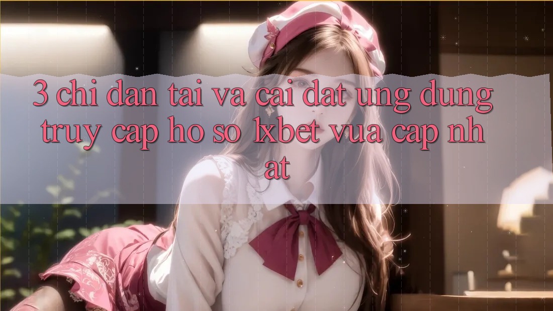 3. Chỉ dẫn Tải Và Cài Đặt Ứng Dụng Truy cập hồ sơ 1xbet Vừa cập nhật