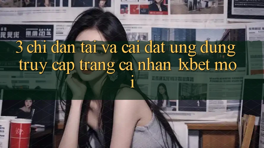 3. Chỉ dẫn Tải Và Cài đặt Ứng Dụng Truy cập trang cá nhân 1xbet Mới