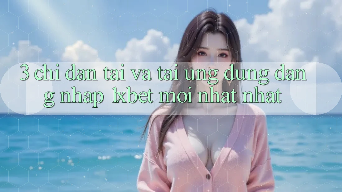 3. Chỉ dẫn Tải Và Tải Ứng Dụng Đăng Nhập 1xbet Mới nhất Nhất 3. Chỉ dẫn Tải Và Tải Ứng Dụng Đăng Nhập 1xbet Mới nhất Nhất