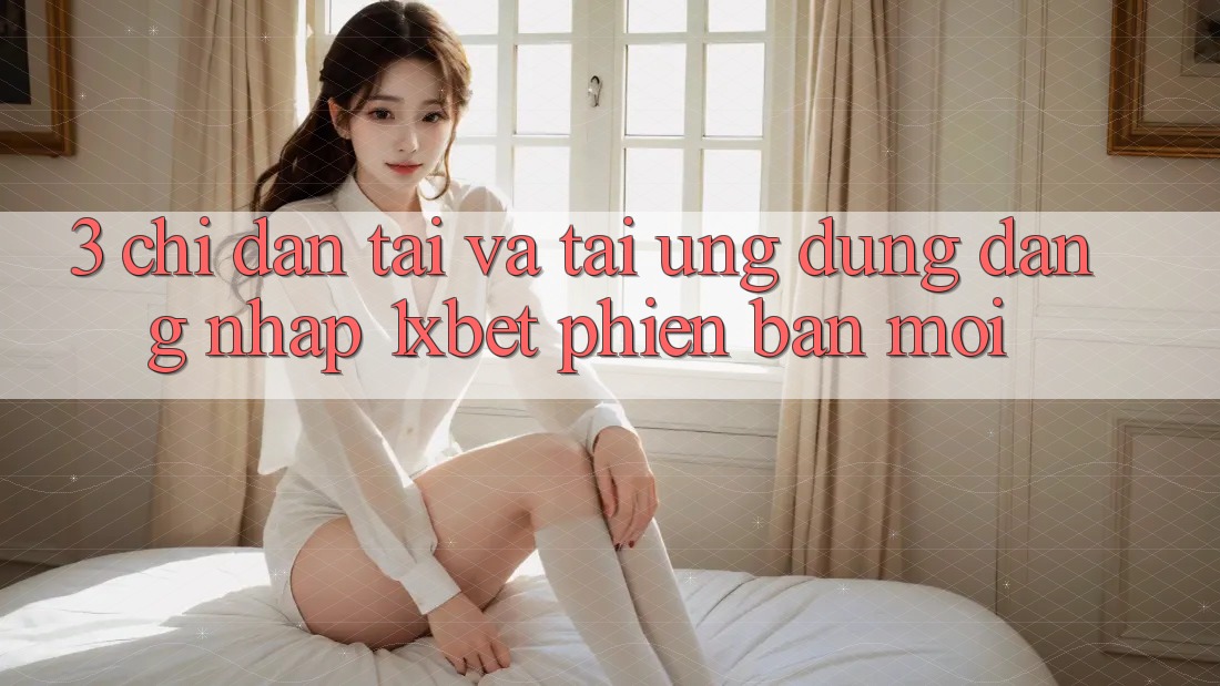 3. Chỉ dẫn Tải Và Tải Ứng Dụng Đăng Nhập 1xbet Phiên bản mới
