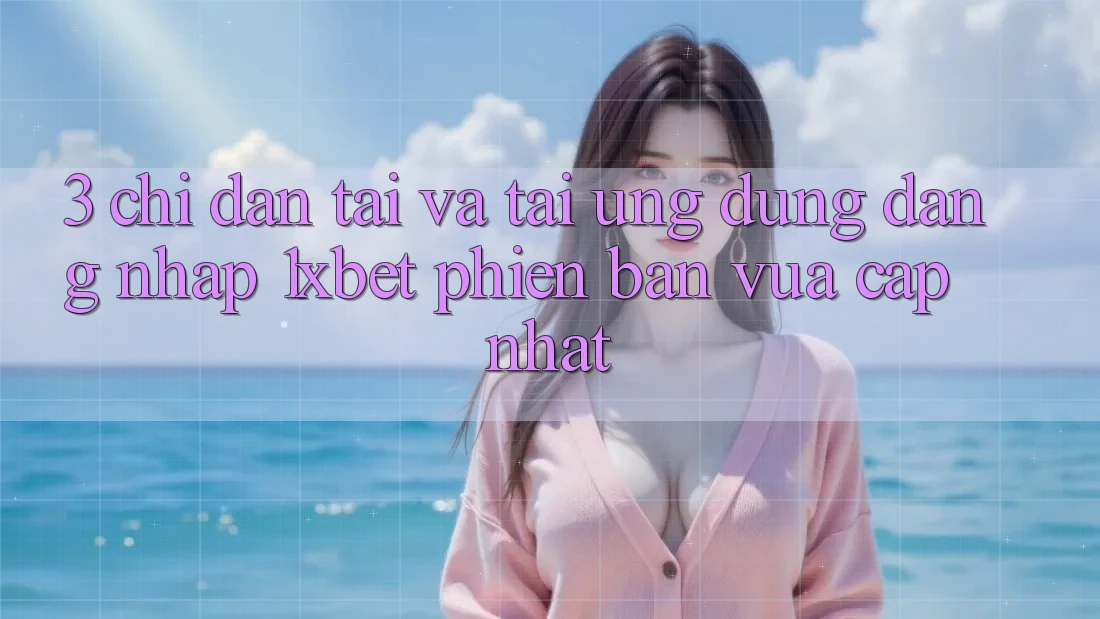 3. Chỉ dẫn Tải Và Tải Ứng Dụng Đăng Nhập 1xbet Phiên bản vừa cập nhật 3. Chỉ dẫn Tải Và Tải Ứng Dụng Đăng Nhập 1xbet Phiên bản vừa cập nhật