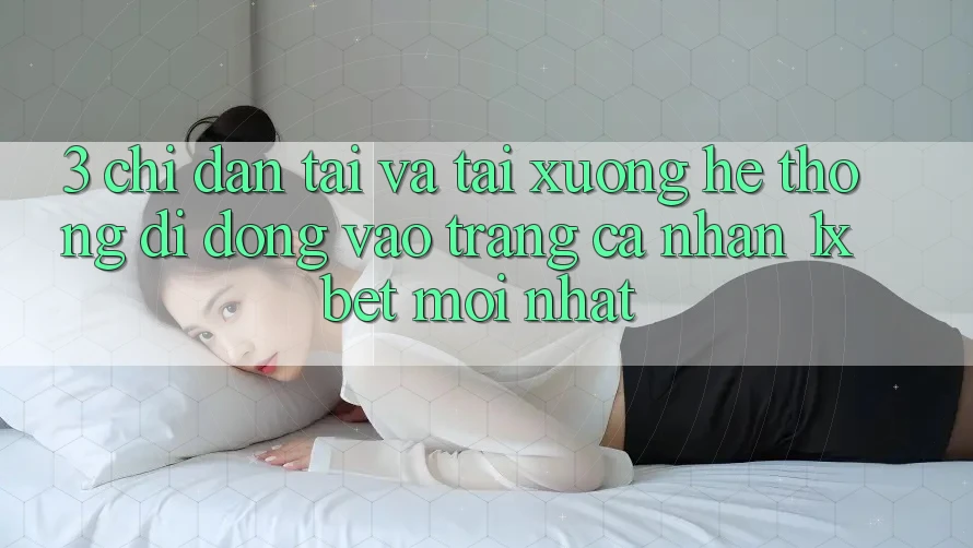 3. Chỉ dẫn Tải Và Tải xuống Hệ thống di động Vào trang cá nhân 1xbet Mới Nhất 3. Chỉ dẫn Tải Và Tải xuống Hệ thống di động Vào trang cá nhân 1xbet Mới Nhất