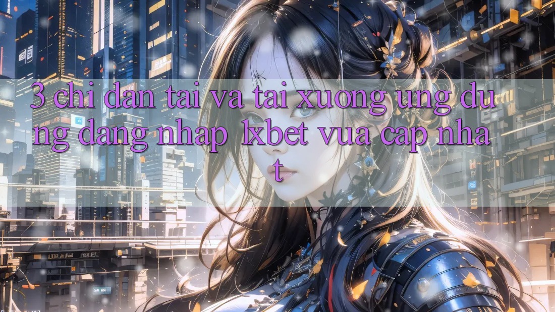 3. Chỉ dẫn Tải Và Tải xuống Ứng Dụng Đăng Nhập 1xbet Vừa cập nhật
