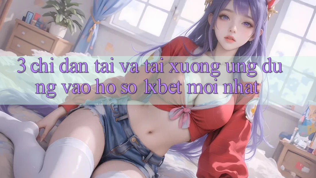 3. Chỉ dẫn Tải Và Tải xuống Ứng Dụng Vào hồ sơ 1xbet Mới Nhất