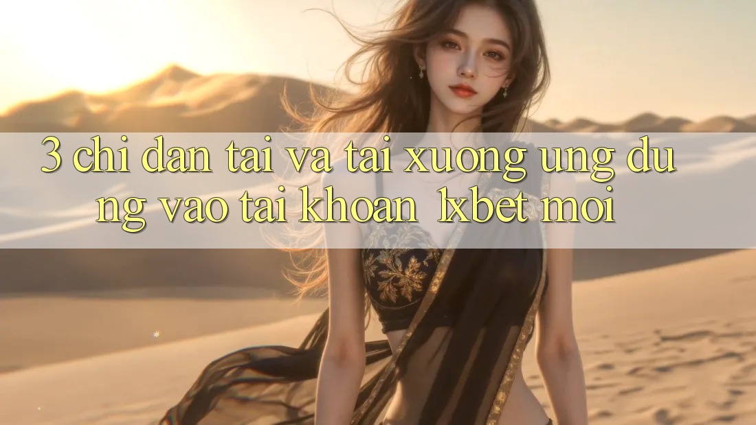 3. Chỉ dẫn Tải Và Tải xuống Ứng Dụng Vào tài khoản 1xbet Mới 3. Chỉ dẫn Tải Và Tải xuống Ứng Dụng Vào tài khoản 1xbet Mới