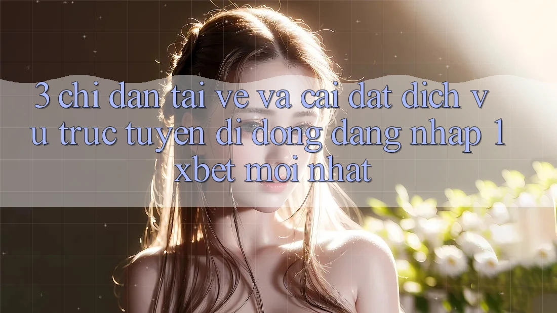 3. Chỉ dẫn Tải về Và Cài Đặt Dịch vụ trực tuyến di động Đăng Nhập 1xbet Mới Nhất 3. Chỉ dẫn Tải về Và Cài Đặt Dịch vụ trực tuyến di động Đăng Nhập 1xbet Mới Nhất