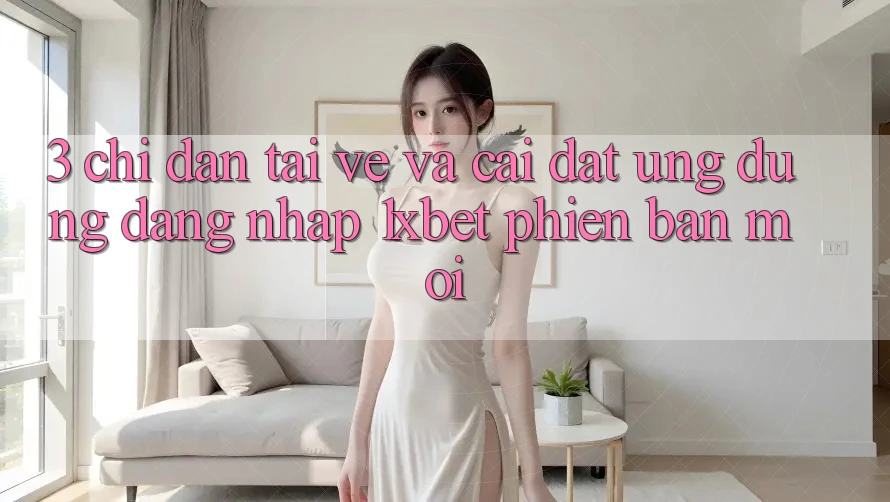3. Chỉ dẫn Tải về Và Cài Đặt Ứng Dụng Đăng Nhập 1xbet Phiên bản mới 3. Chỉ dẫn Tải về Và Cài Đặt Ứng Dụng Đăng Nhập 1xbet Phiên bản mới