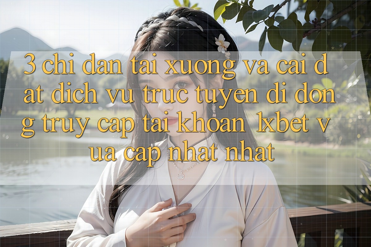3. Chỉ dẫn Tải xuống Và Cài Đặt Dịch vụ trực tuyến di động Truy cập tài khoản 1xbet Vừa cập nhật Nhất