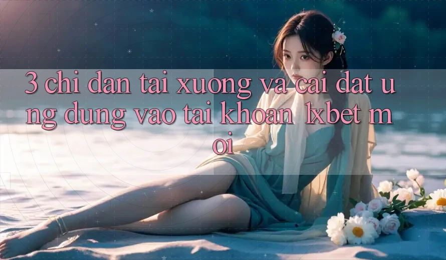 3. Chỉ dẫn Tải xuống Và Cài Đặt Ứng Dụng Vào tài khoản 1xbet Mới 3. Chỉ dẫn Tải xuống Và Cài Đặt Ứng Dụng Vào tài khoản 1xbet Mới