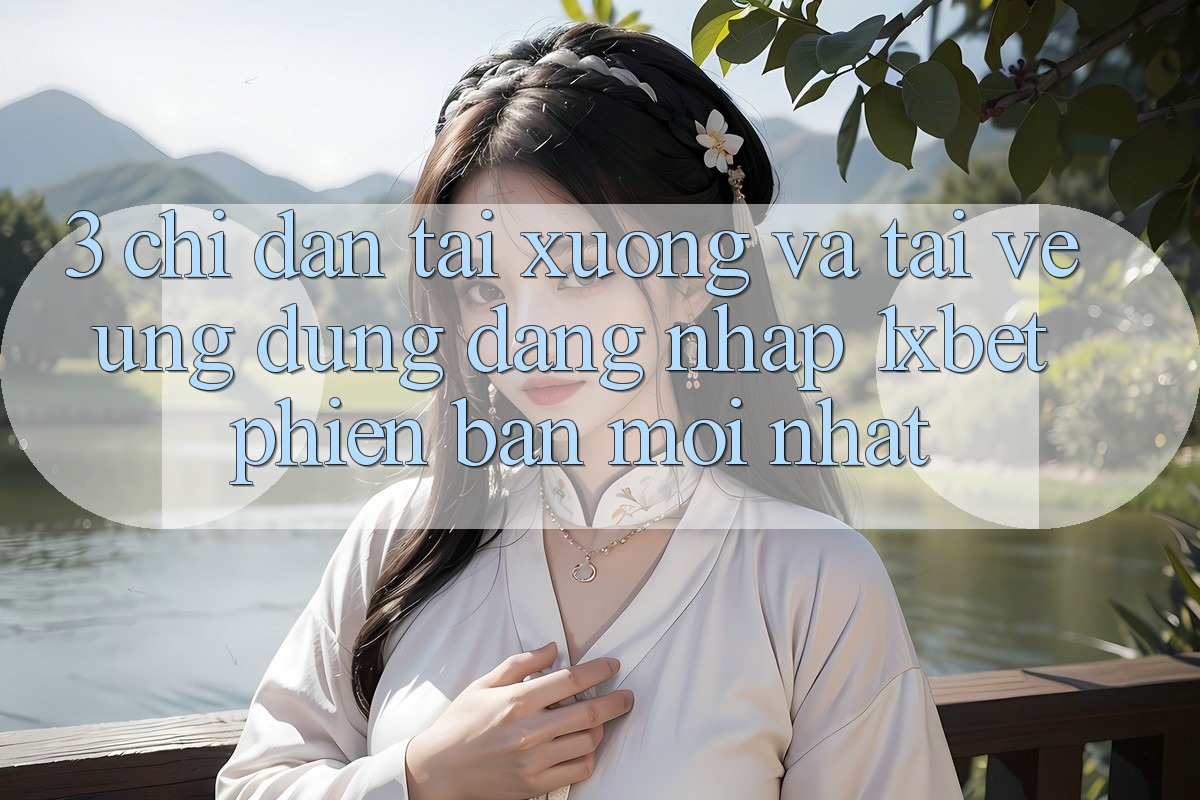 3. Chỉ dẫn Tải xuống Và Tải về Ứng Dụng Đăng Nhập 1xbet Phiên bản mới nhất