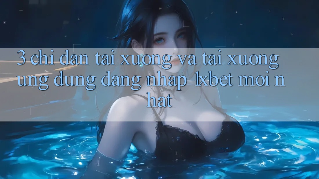 3. Chỉ dẫn Tải xuống Và Tải xuống Ứng Dụng Đăng Nhập 1xbet Mới Nhất
