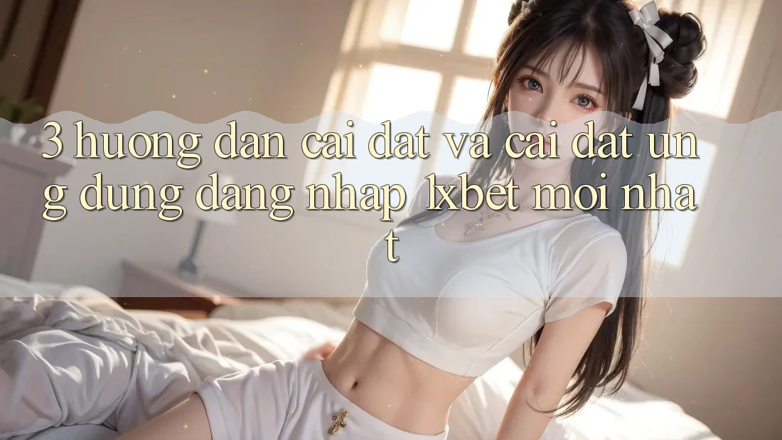 3. Hướng Dẫn Cài đặt Và Cài Đặt Ứng Dụng Đăng Nhập 1xbet Mới Nhất 3. Hướng Dẫn Cài đặt Và Cài Đặt Ứng Dụng Đăng Nhập 1xbet Mới Nhất