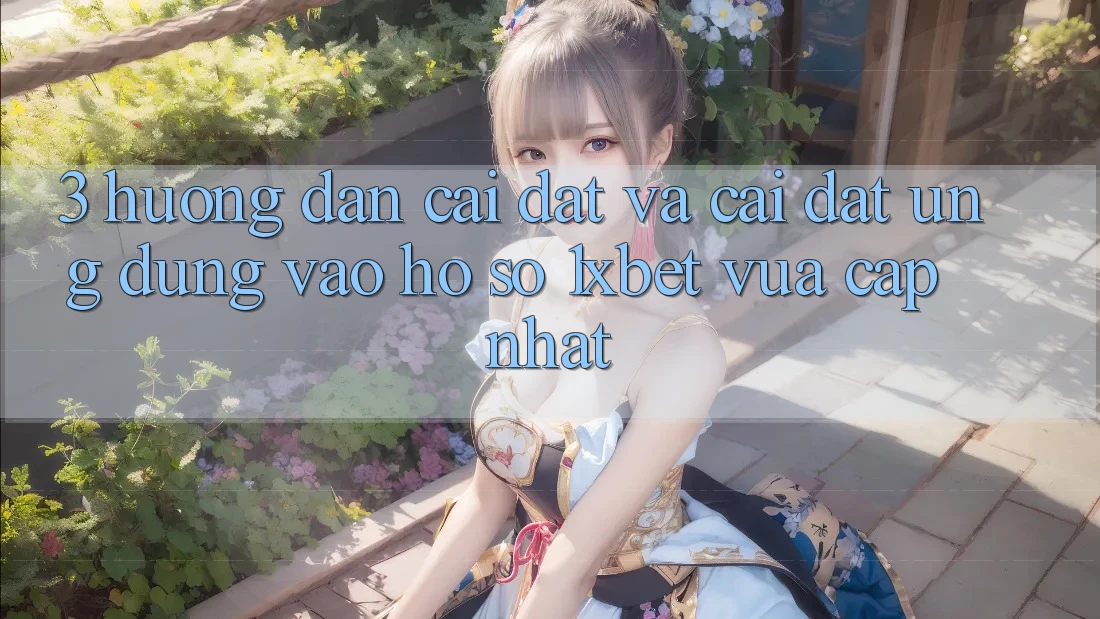 3. Hướng Dẫn Cài đặt Và Cài Đặt Ứng Dụng Vào hồ sơ 1xbet Vừa cập nhật