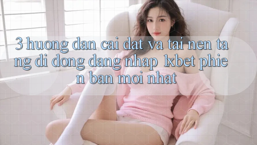 3. Hướng Dẫn Cài đặt Và Tải Nền tảng di động Đăng Nhập 1xbet Phiên bản mới Nhất 3. Hướng Dẫn Cài đặt Và Tải Nền tảng di động Đăng Nhập 1xbet Phiên bản mới Nhất