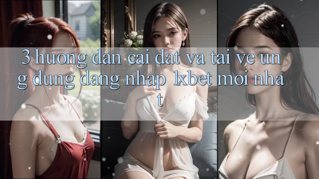 3. Hướng Dẫn Cài đặt Và Tải về Ứng Dụng Đăng Nhập 1xbet Mới Nhất