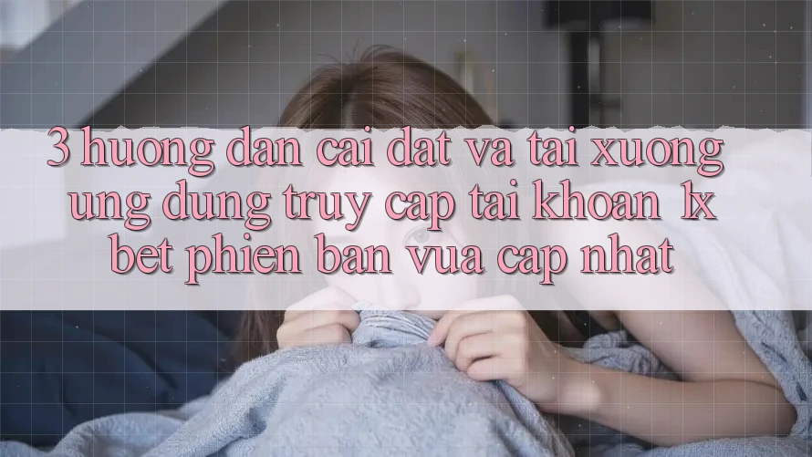 3. Hướng Dẫn Cài đặt Và Tải xuống Ứng Dụng Truy cập tài khoản 1xbet Phiên bản vừa cập nhật 3. Hướng Dẫn Cài đặt Và Tải xuống Ứng Dụng Truy cập tài khoản 1xbet Phiên bản vừa cập nhật