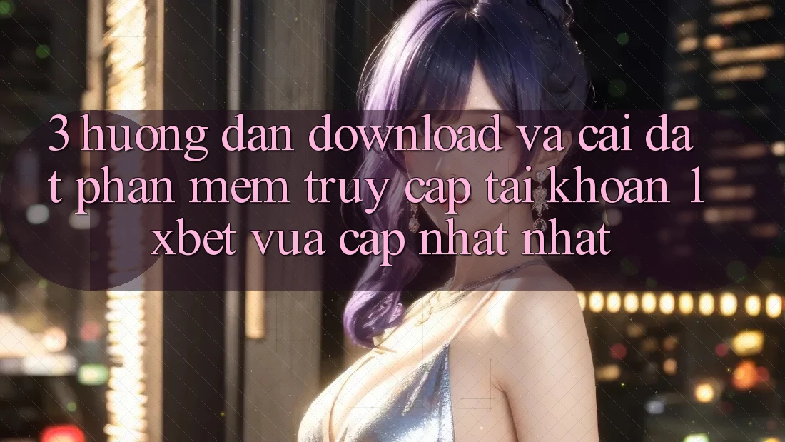 3. Hướng Dẫn Download Và Cài Đặt Phần mềm Truy cập tài khoản 1xbet Vừa cập nhật Nhất 3. Hướng Dẫn Download Và Cài Đặt Phần mềm Truy cập tài khoản 1xbet Vừa cập nhật Nhất