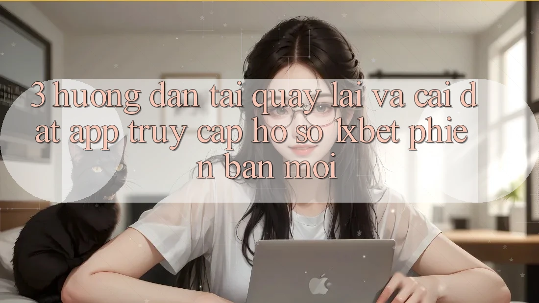 3. Hướng Dẫn Tải quay lại Và Cài Đặt App Truy cập hồ sơ 1xbet Phiên bản mới