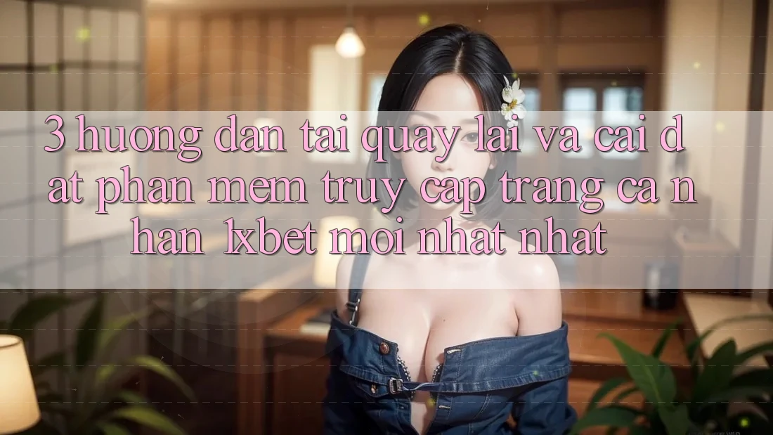 3. Hướng Dẫn Tải quay lại Và Cài Đặt Phần mềm Truy cập trang cá nhân 1xbet Mới nhất Nhất