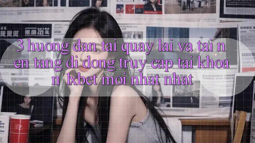 3. Hướng Dẫn Tải quay lại Và Tải Nền tảng di động Truy cập tài khoản 1xbet Mới nhất Nhất 3. Hướng Dẫn Tải quay lại Và Tải Nền tảng di động Truy cập tài khoản 1xbet Mới nhất Nhất
