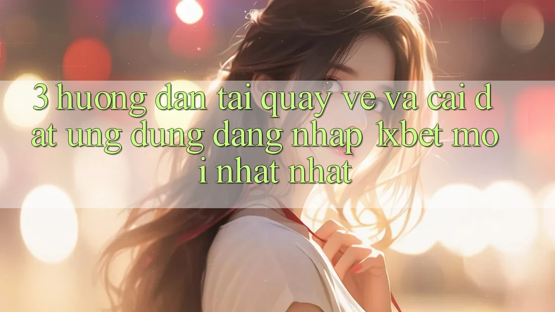 3. Hướng Dẫn Tải quay về Và Cài Đặt Ứng Dụng Đăng nhập 1xbet Mới nhất Nhất