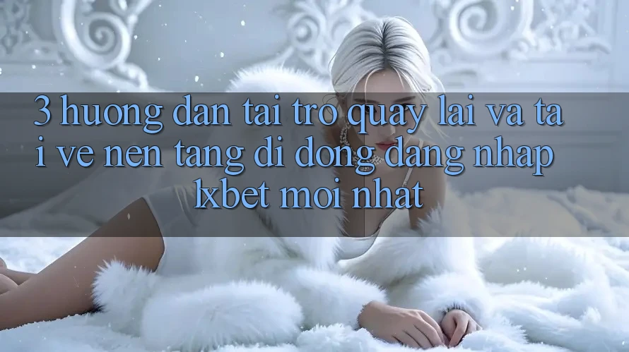 3. Hướng Dẫn Tải trở quay lại Và Tải về Nền tảng di động Đăng Nhập 1xbet Mới Nhất 3. Hướng Dẫn Tải trở quay lại Và Tải về Nền tảng di động Đăng Nhập 1xbet Mới Nhất
