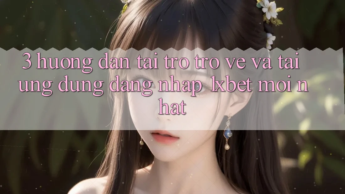3. Hướng Dẫn Tải trở trở về Và Tải Ứng Dụng Đăng Nhập 1xbet Mới Nhất