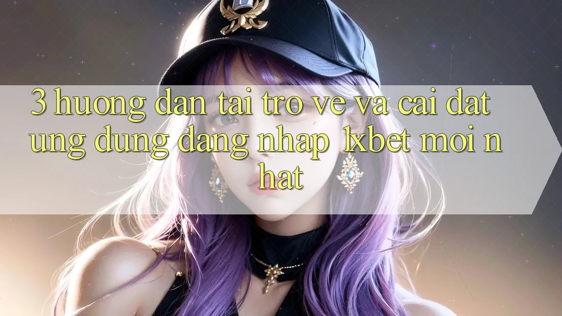 3. Hướng Dẫn Tải trở về Và Cài Đặt Ứng Dụng Đăng Nhập 1xbet Mới nhất