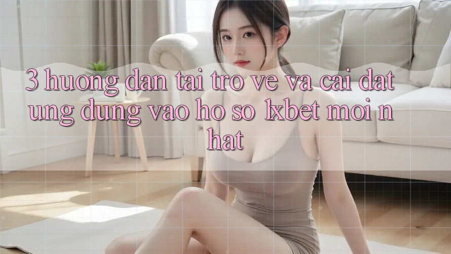 3. Hướng Dẫn Tải trở về Và Cài Đặt Ứng dụng Vào hồ sơ 1xbet Mới Nhất 3. Hướng Dẫn Tải trở về Và Cài Đặt Ứng dụng Vào hồ sơ 1xbet Mới Nhất