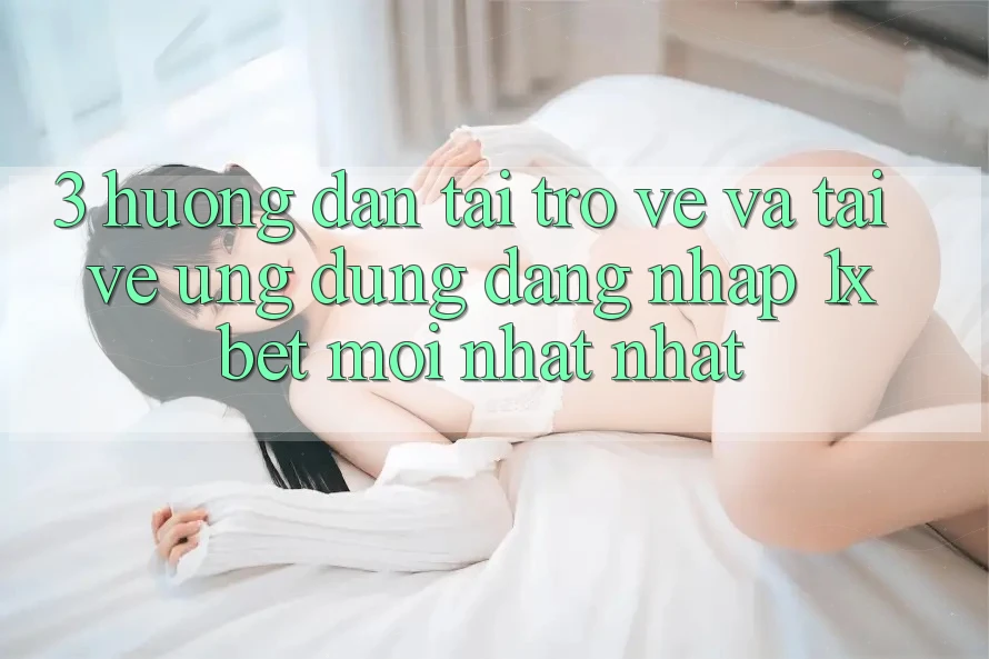 3. Hướng dẫn Tải trở về Và Tải về Ứng Dụng Đăng Nhập 1xbet Mới nhất Nhất 3. Hướng dẫn Tải trở về Và Tải về Ứng Dụng Đăng Nhập 1xbet Mới nhất Nhất