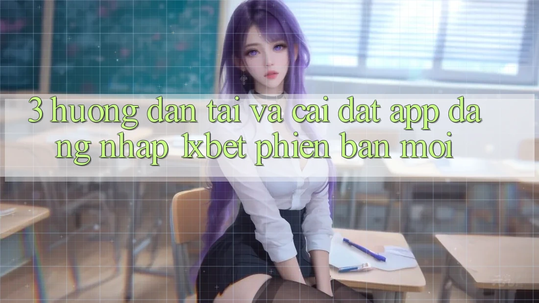3. Hướng Dẫn Tải Và Cài Đặt App Đăng Nhập 1xbet Phiên bản mới