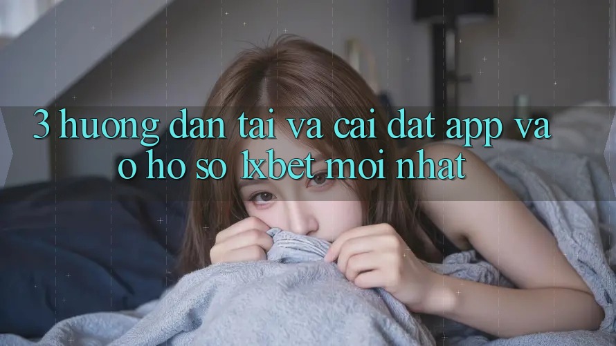 3. Hướng Dẫn Tải Và Cài Đặt App Vào hồ sơ 1xbet Mới Nhất 3. Hướng Dẫn Tải Và Cài Đặt App Vào hồ sơ 1xbet Mới Nhất
