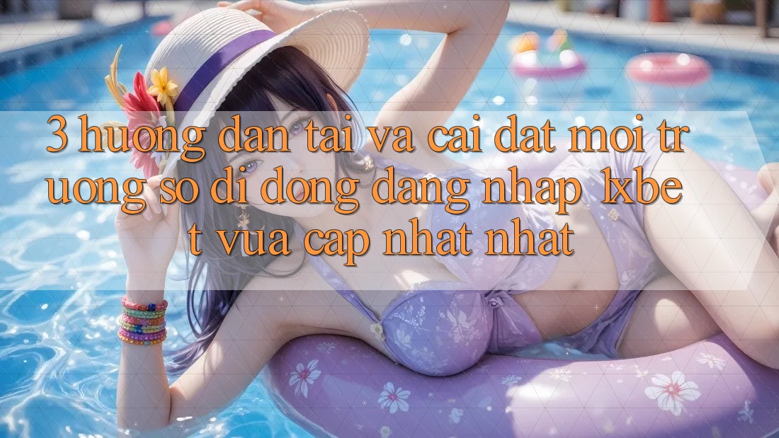 3. Hướng Dẫn Tải Và Cài Đặt Môi trường số di động Đăng Nhập 1xbet Vừa cập nhật Nhất