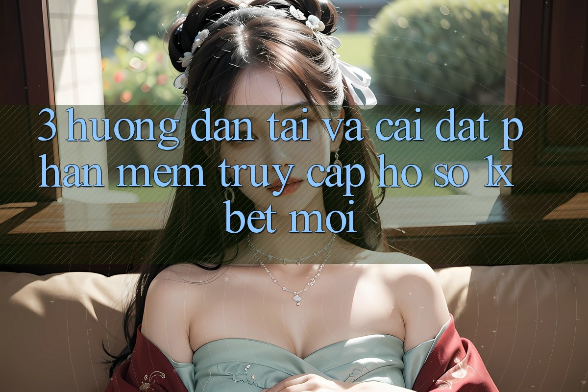 3. Hướng Dẫn Tải Và Cài Đặt Phần mềm Truy cập hồ sơ 1xbet Mới 3. Hướng Dẫn Tải Và Cài Đặt Phần mềm Truy cập hồ sơ 1xbet Mới