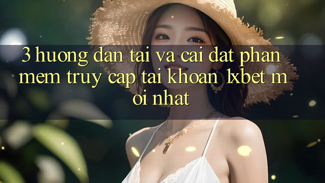 3. Hướng Dẫn Tải Và Cài Đặt Phần mềm Truy cập tài khoản 1xbet Mới nhất