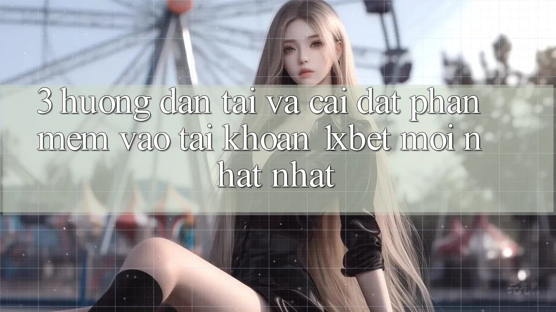 3. Hướng Dẫn Tải Và Cài Đặt Phần mềm Vào tài khoản 1xbet Mới nhất Nhất