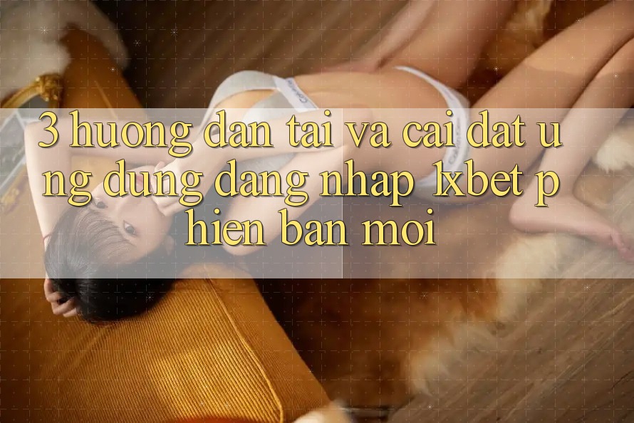 3. Hướng Dẫn Tải Và Cài Đặt Ứng Dụng Đăng Nhập 1xbet Phiên bản mới 3. Hướng Dẫn Tải Và Cài Đặt Ứng Dụng Đăng Nhập 1xbet Phiên bản mới