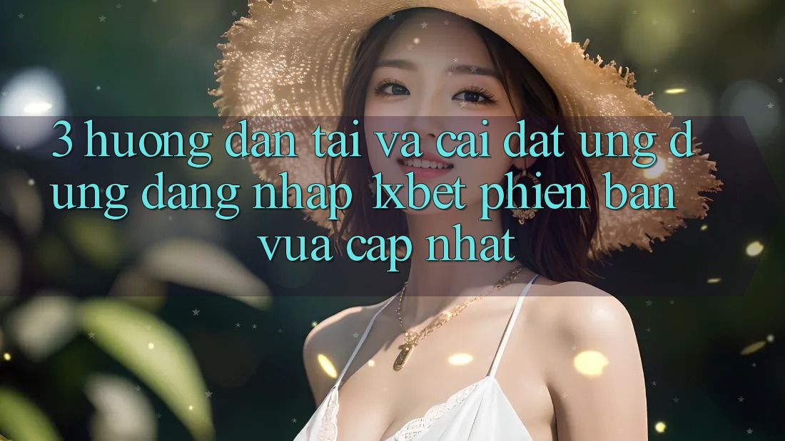 3. Hướng Dẫn Tải Và Cài Đặt Ứng Dụng Đăng Nhập 1xbet Phiên bản vừa cập nhật 3. Hướng Dẫn Tải Và Cài Đặt Ứng Dụng Đăng Nhập 1xbet Phiên bản vừa cập nhật