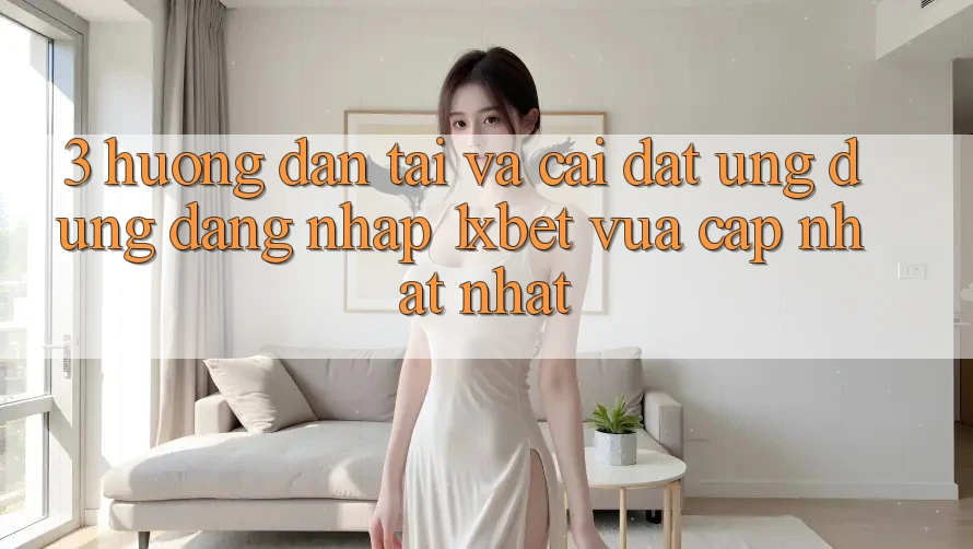 3. Hướng dẫn Tải Và Cài Đặt Ứng Dụng Đăng Nhập 1xbet Vừa cập nhật Nhất 3. Hướng dẫn Tải Và Cài Đặt Ứng Dụng Đăng Nhập 1xbet Vừa cập nhật Nhất
