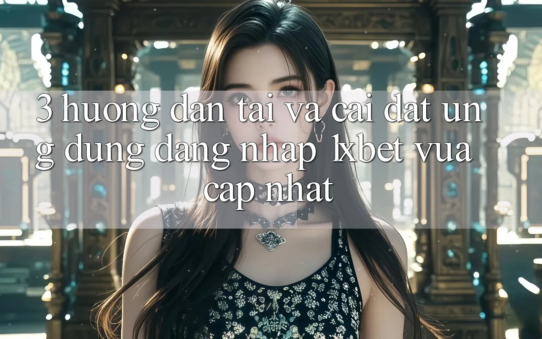 3. Hướng Dẫn Tải Và Cài Đặt Ứng Dụng Đăng Nhập 1xbet Vừa cập nhật